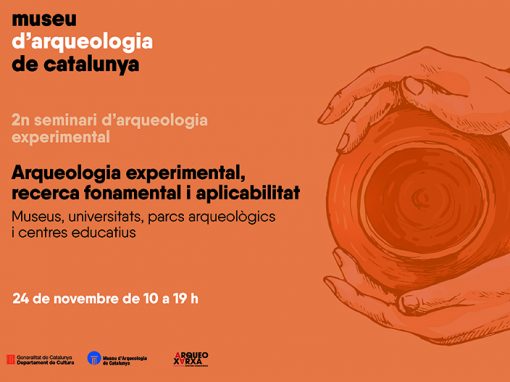 Programa del Seminari d’arqueologia experimental, recerca fonamental i aplicabilitat. Museus, universitats, parcs arqueològics i centres educatius